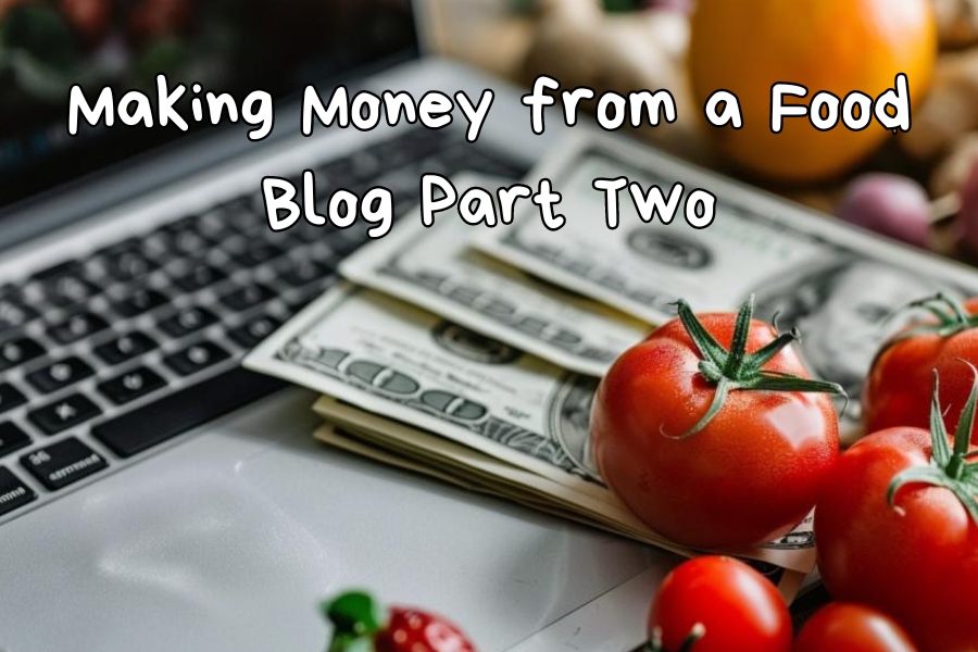 Making Money From a Food Blog Part Two